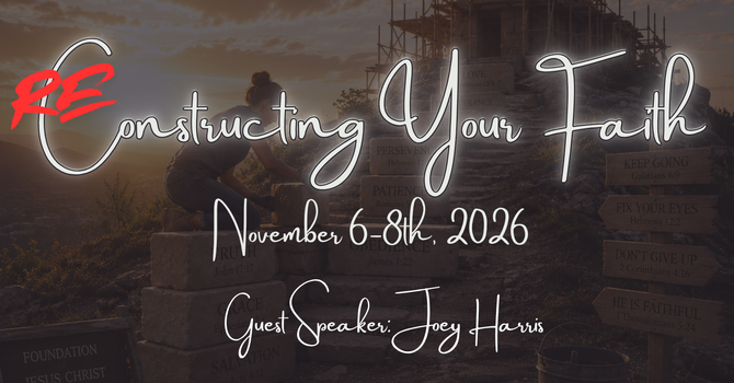 (Re)Constructing Your Faith Weekend